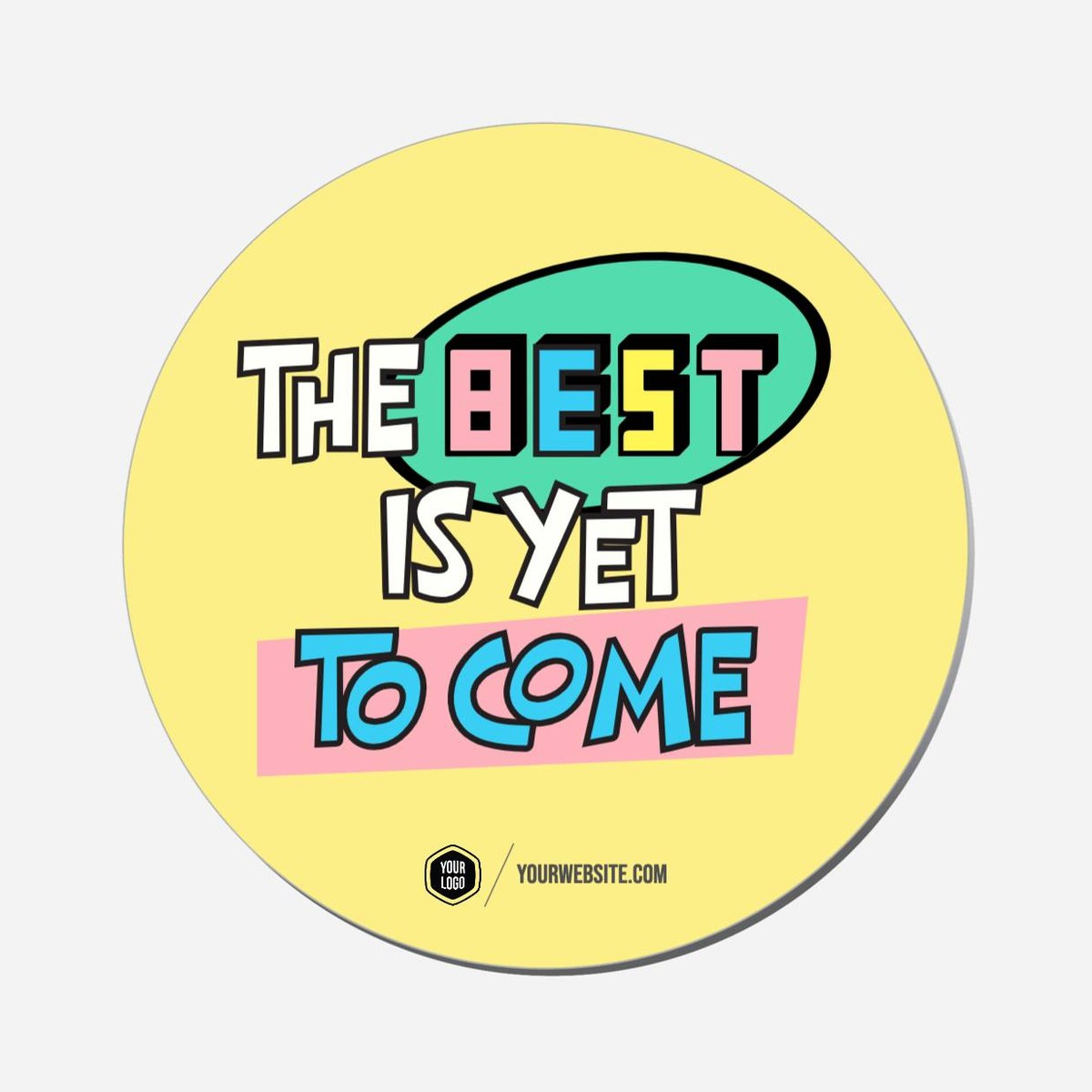 The Best Is Yet To Come - Circle Shape Preview