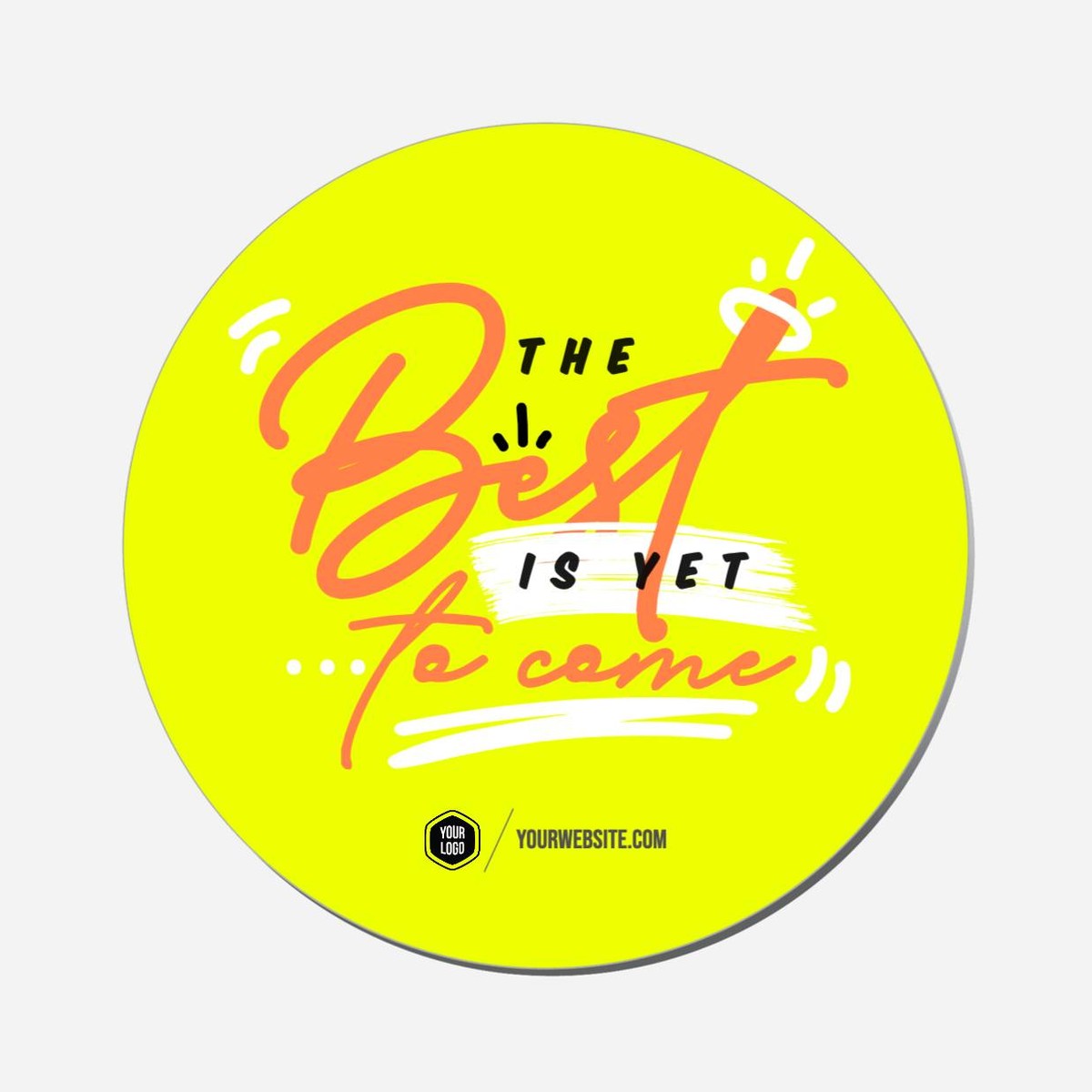 The Best Is Yet To Come - Circle Shape Preview