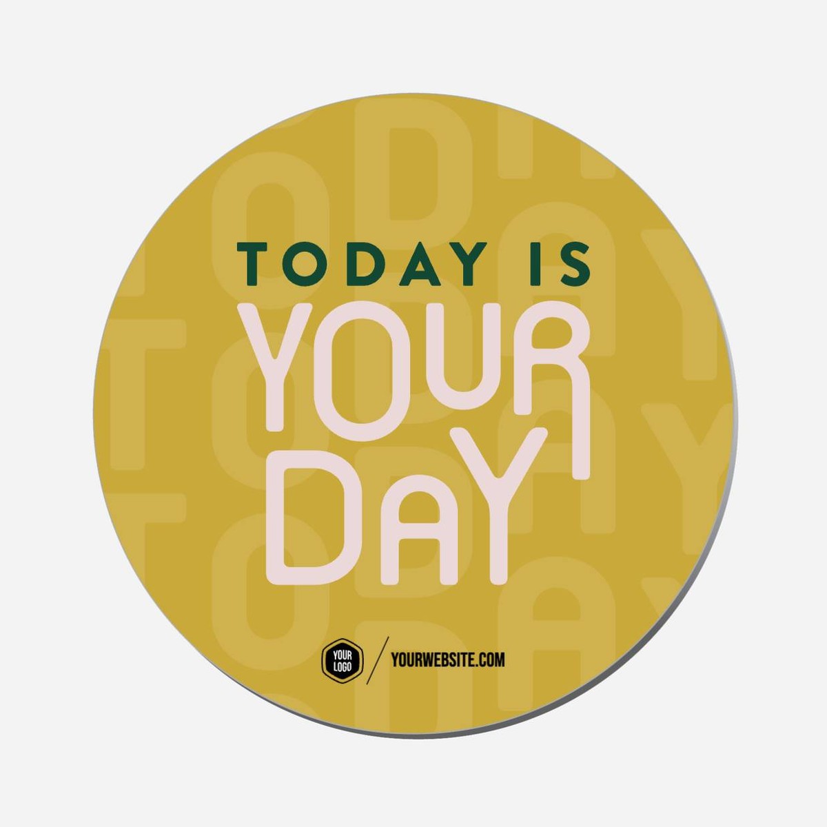 Today Is Your Day - Circle Shape Preview