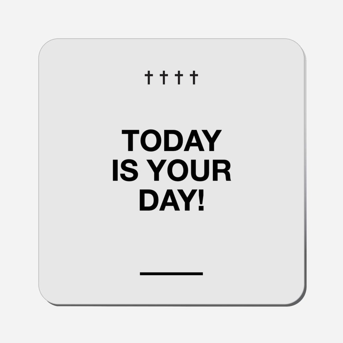 Today Is Your Day! - Classic Shape Preview