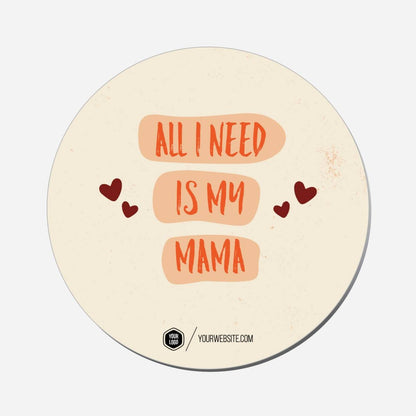 All I Need Is My Mama - Circle Shape Preview