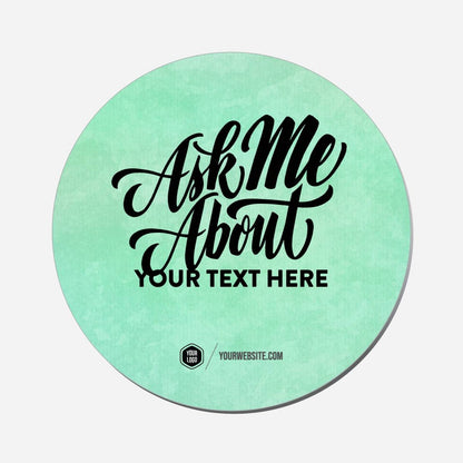 Ask Me About (Your Custom Phrase) - Circle Shape Preview