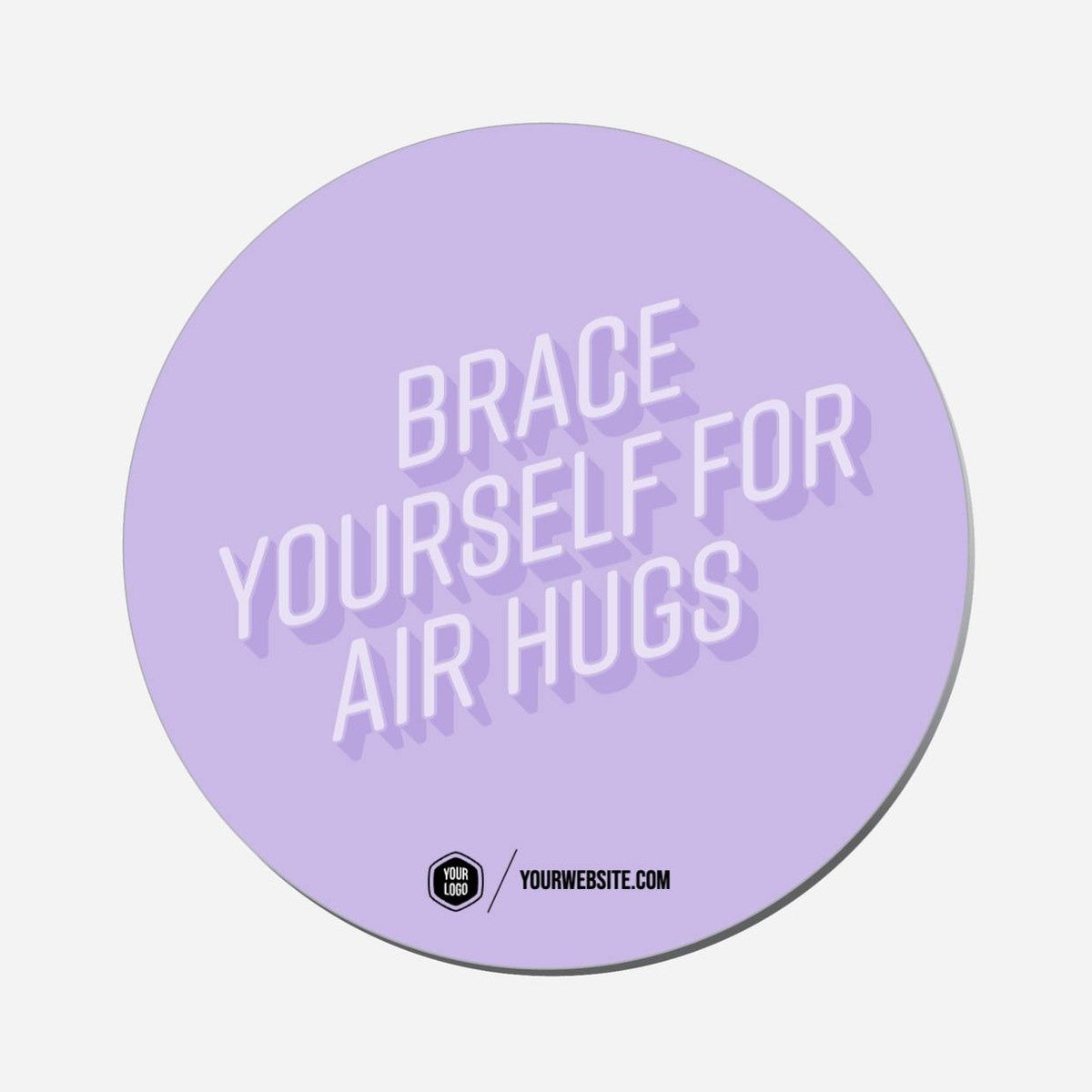 Brace Yourself For Air Hugs - Circle Shape Preview