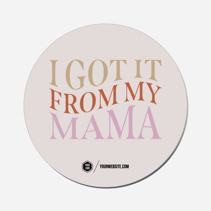 I Got It From My Mama - Circle Shape Preview