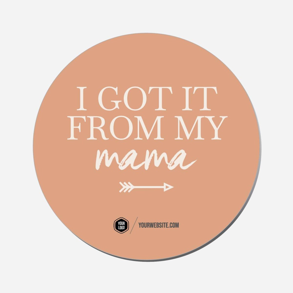 I Got It From My Mama - Circle Shape Preview