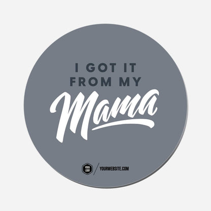 I Got It From My Mama - Circle Shape Preview