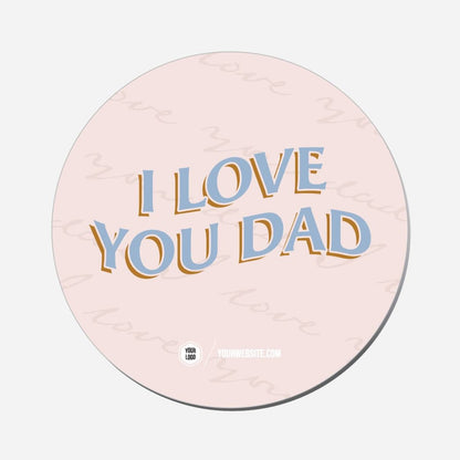 I Love You Dad - Circle Shape Preview