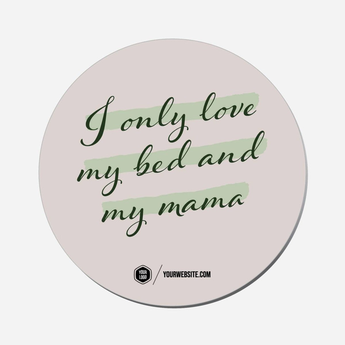 I Only Love My Bed And My Mama - Circle Shape Preview