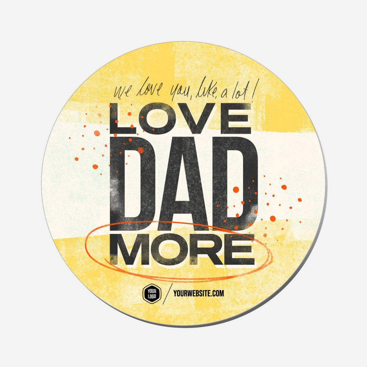 Love Dad More - Circle Shape Preview