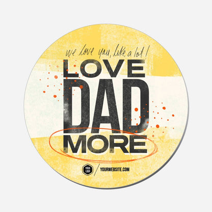 Love Dad More - Circle Shape Preview