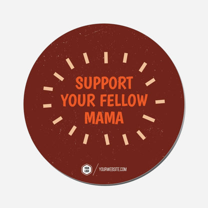 Support Your Fellow Mama - Circle Shape Preview