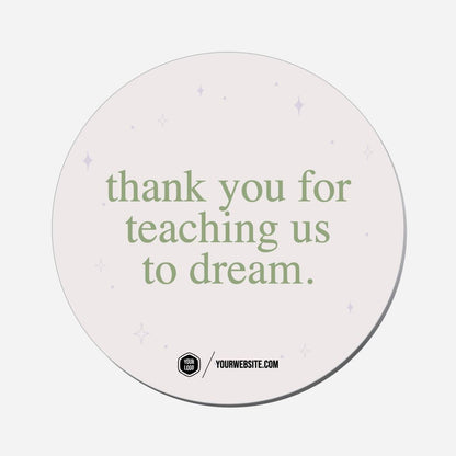 Thank You For Teaching Us To Dream. - Circle Shape Preview