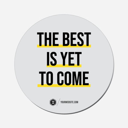The Best Is Yet To Come - Circle Shape Preview