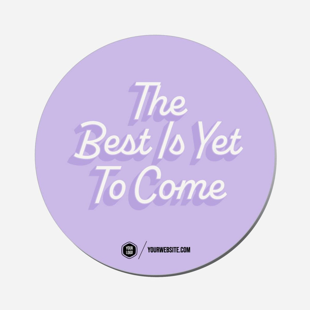 The Best Is Yet To Come - Circle Shape Preview