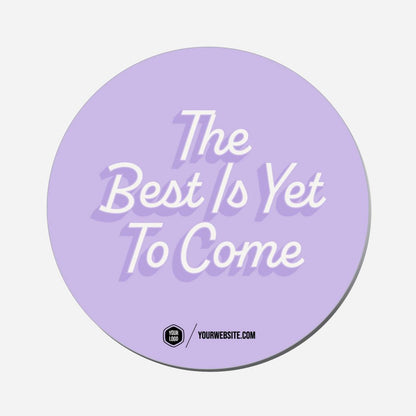 The Best Is Yet To Come - Circle Shape Preview