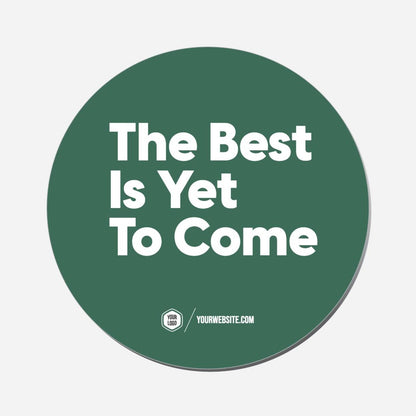 The Best Is Yet To Come - Circle Shape Preview
