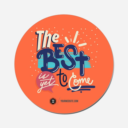 The Best Is Yet To Come - Circle Shape Preview