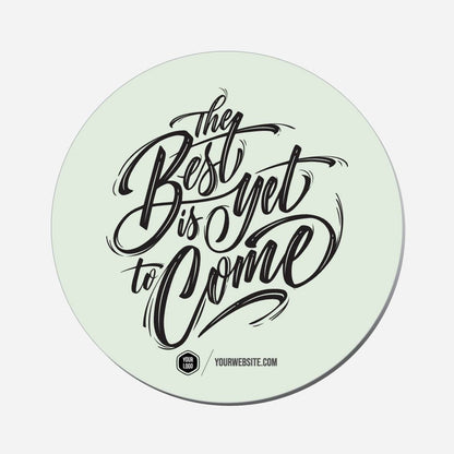 The Best Is Yet To Come - Circle Shape Preview