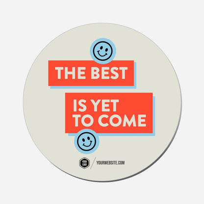 The Best Is Yet To Come - Circle Shape Preview