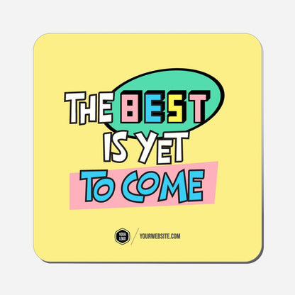The Best Is Yet To Come - Classic Shape Preview