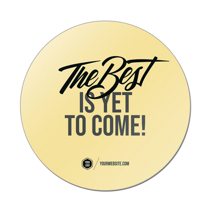 The Best Is Yet To Come — Classic Popsigns