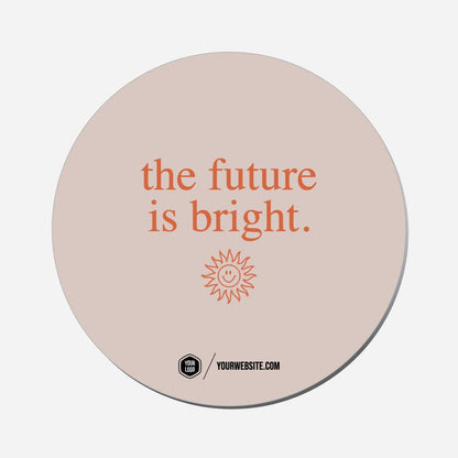 The Future Is Bright. - Circle Shape Preview