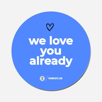 We Love You Already - Circle Shape Preview