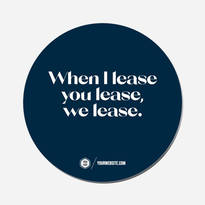 When I Lease You Lease, We Lease. - Circle Shape Preview