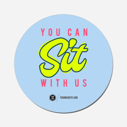 You Can Sit With Us - Circle Shape Preview