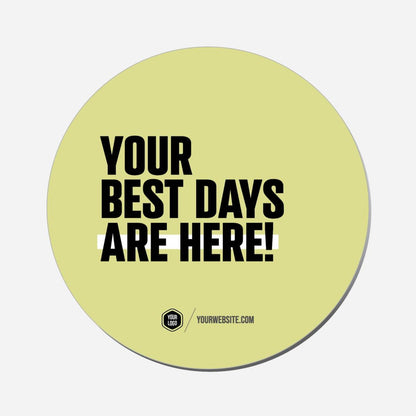 Your Best Days Are Here - Circle Shape Preview